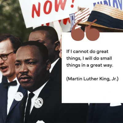 Zitat Martin Luther King, Jr: "If I cannot do great things, I will do small things in a great way.
